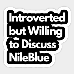 Introverted but Willing to Discuss NileBlue Sticker